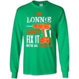 If Lonnie Can't Fix It We're All Screwed - Long Sleeve T-Shirt