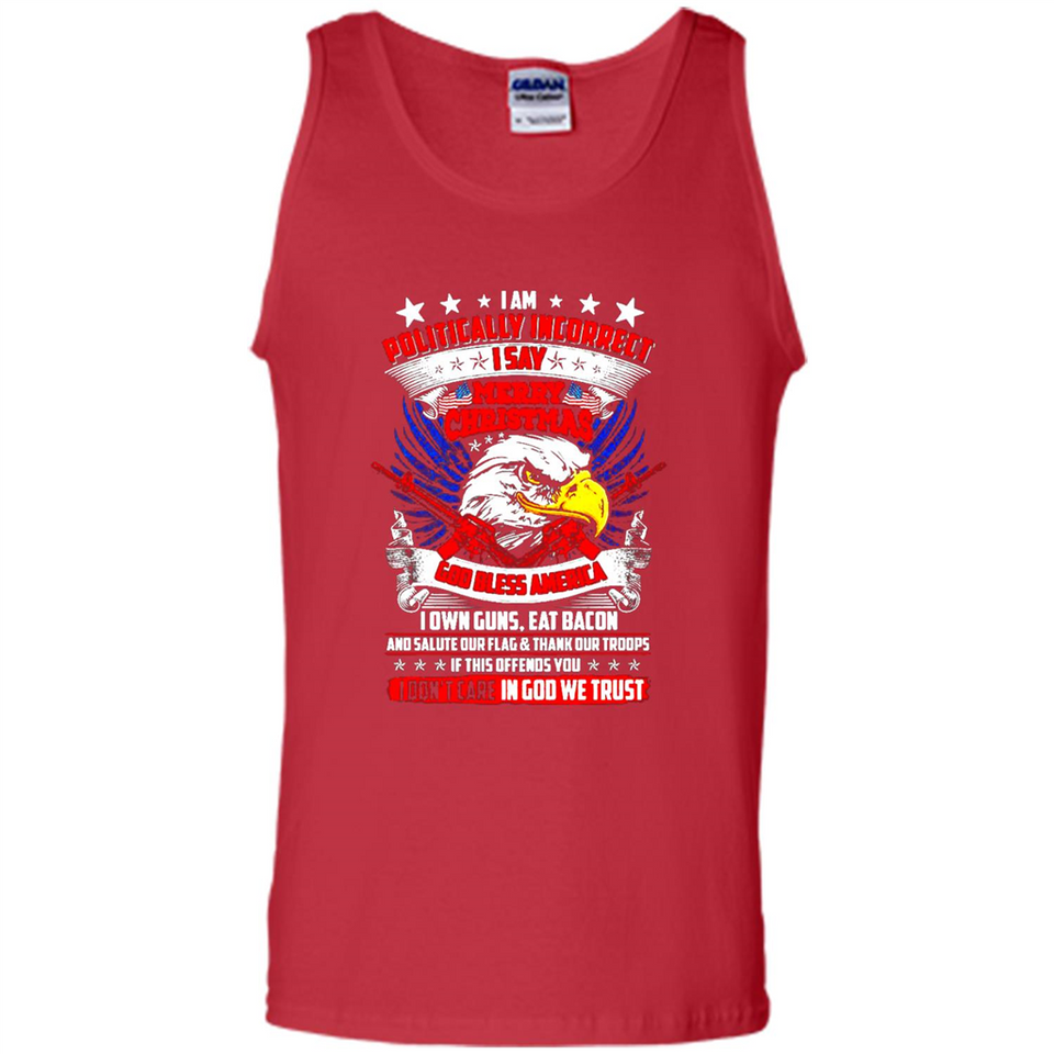 I Am Politically Incorrect I Say Merry Christmas America - Tank Top