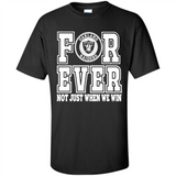 Oakland Raiders Forever For ever not just when we win - Shirt