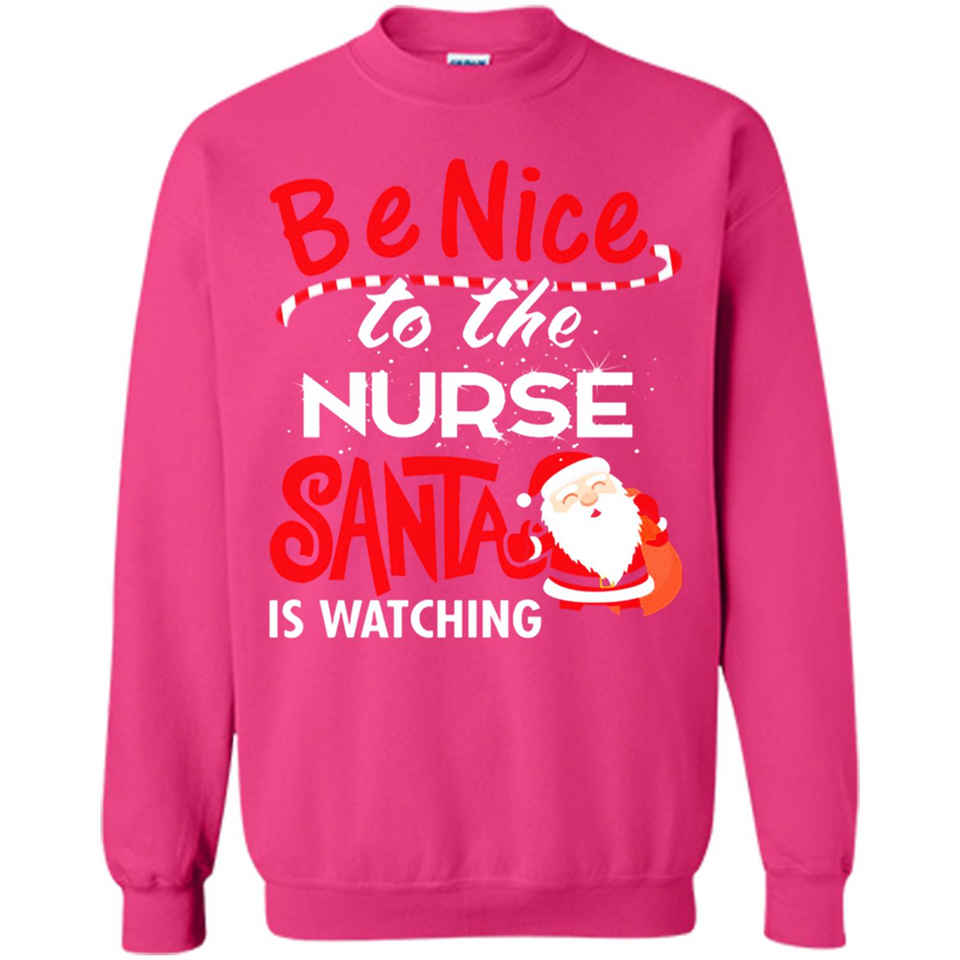 Be Nice To Nurse Santa Is Watching - Sweatshirt