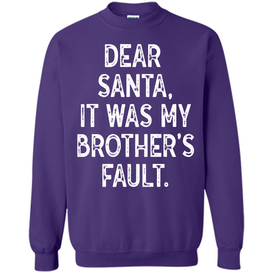 Christmas Shirt - Dear Santa It Was My Brother's Fault - Sweatshirt