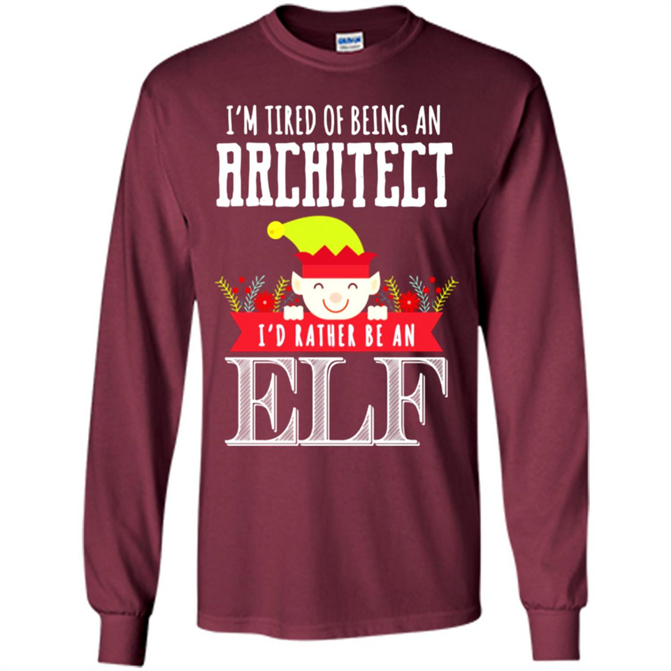 Tired Architect I'd Rather Be An Elf Christmas - Long Sleeve T-Shirt