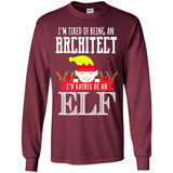 Tired Architect I'd Rather Be An Elf Christmas - Long Sleeve T-Shirt