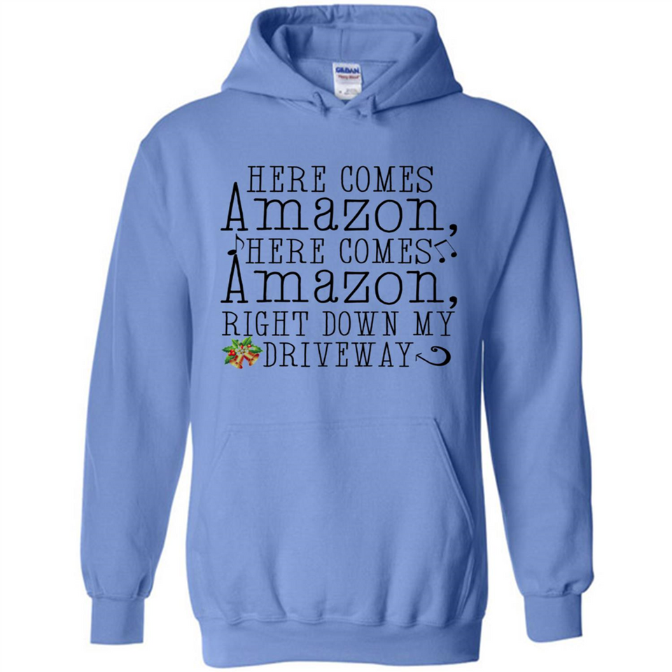 Here Comes Amazon Right Down My Driveway Christmas - Hoodie