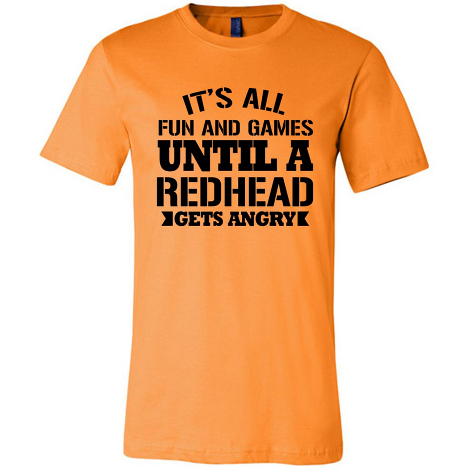 It's all fun and games until a redhead gets angry - Canvas Unisex T-Shirt