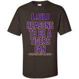 Reasons to be a LSU Tigers Fan Complete List on Back - Funny - Shirt
