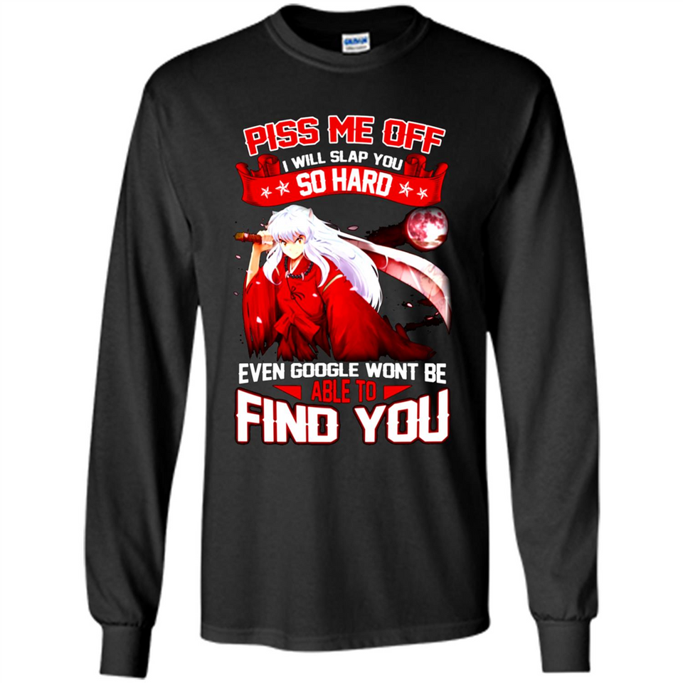 InuYasha Piss Me Off I Will Slap You So Hard Funny