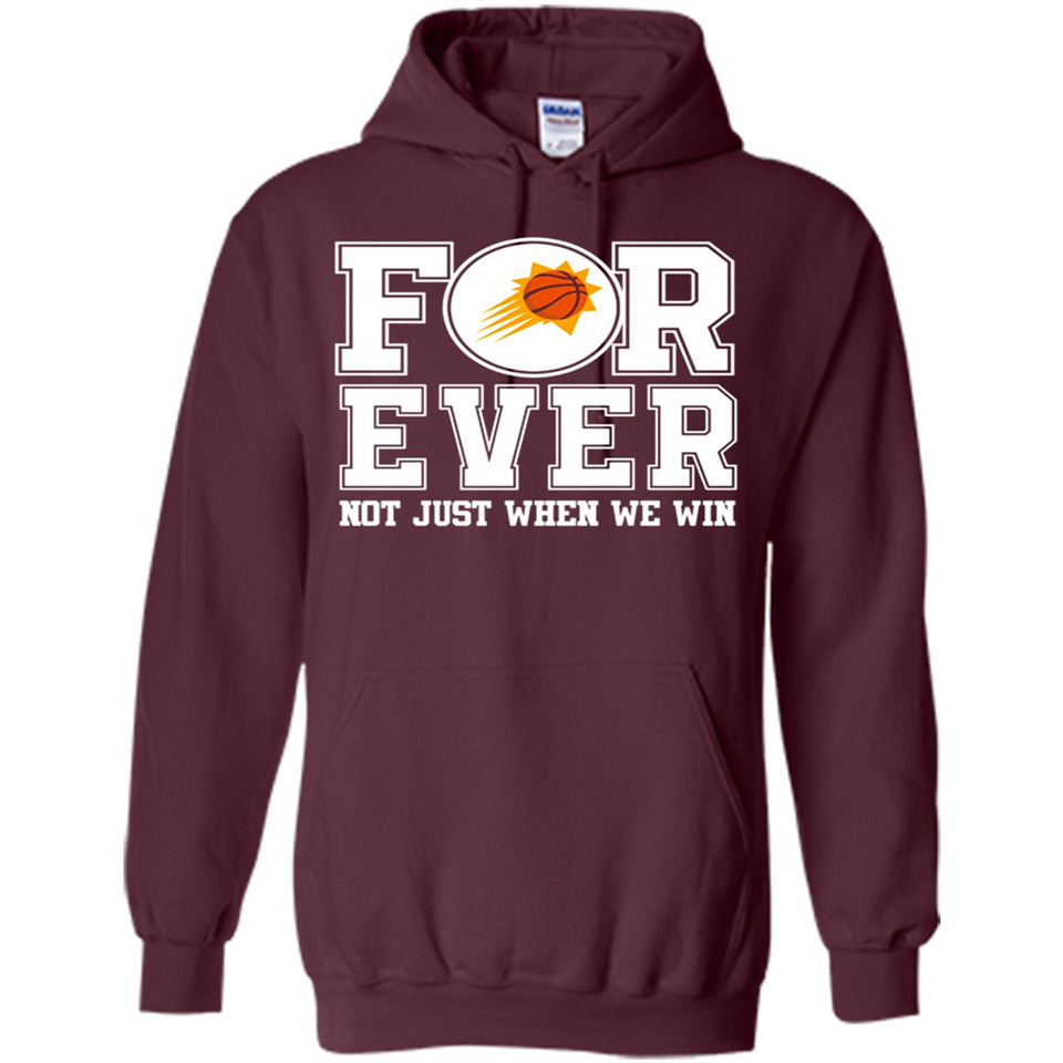 Phoenix Suns Forever For ever not just when we win - Hoodie