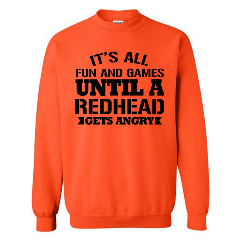 It's all fun and games until a redhead gets angry - Sweatshirt