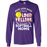 God Said let There Be Loud Yelling So He Made Softball Moms - Long Sleeve T-Shirt
