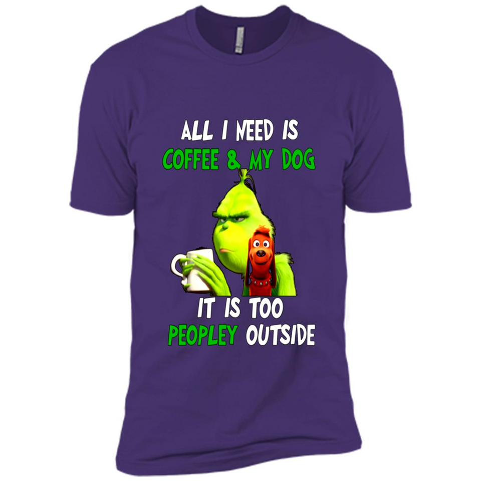 The Grinch - All I Need Is Coffee & My Dog It Is Too Peopley Outside
