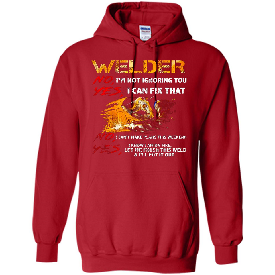 Know I'm on fire let me finish this weld shirt Sweatshirt - Hoodie