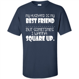 My Husband Is My Best Friend But Sometimes I Wanna Square Up - Shirt