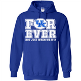 Kentucky Wildcats Forever For ever not just when we win - Hoodie
