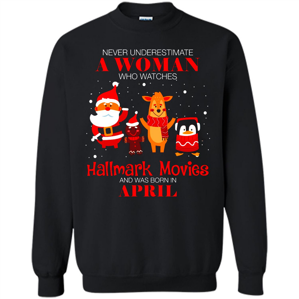 Never Underestimate An April Woman Watches Hallmark Movies Sweatshirt - Sweatshirt