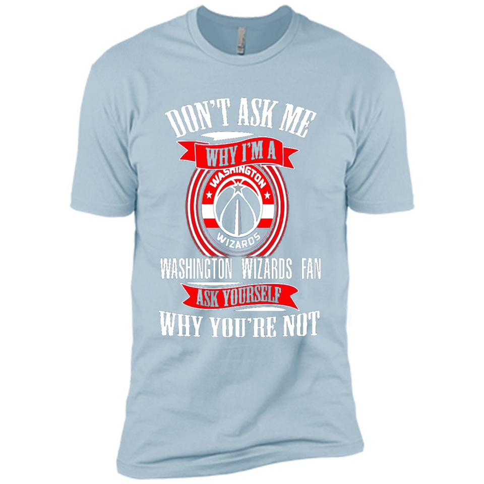 Don't Ask Me Why I'm A Washington Wizards Fan Ask Yourself