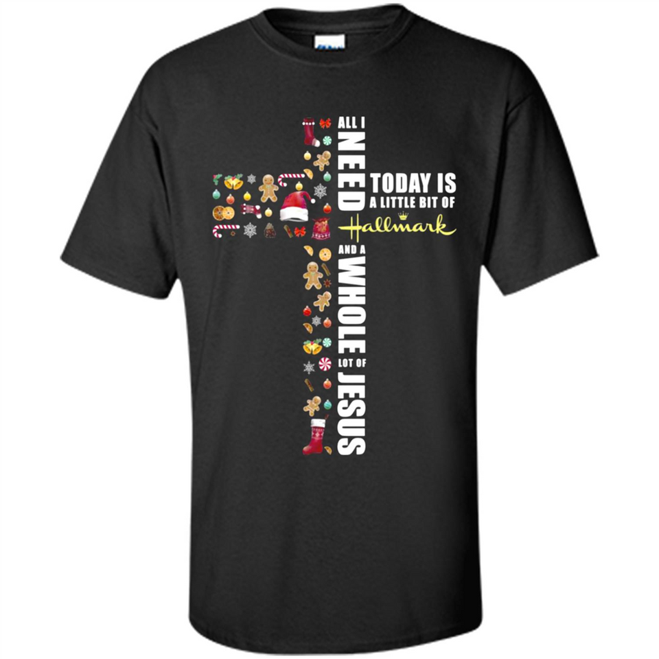 All I need today is a little bit of Hallmark and a whole lot of Jesus - Shirt