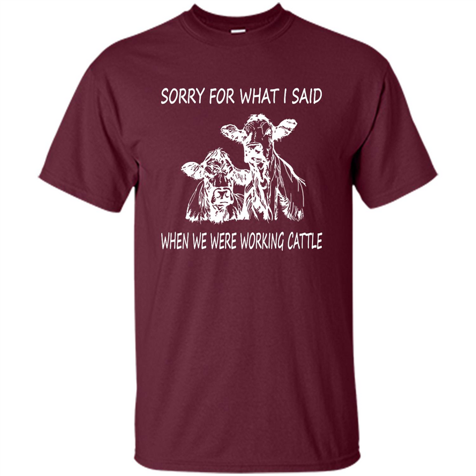 Sorry For What I Said When We Were Working Cattle