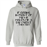 If cussing In front of my kids makes me a bad Parent then shit - Hoodie