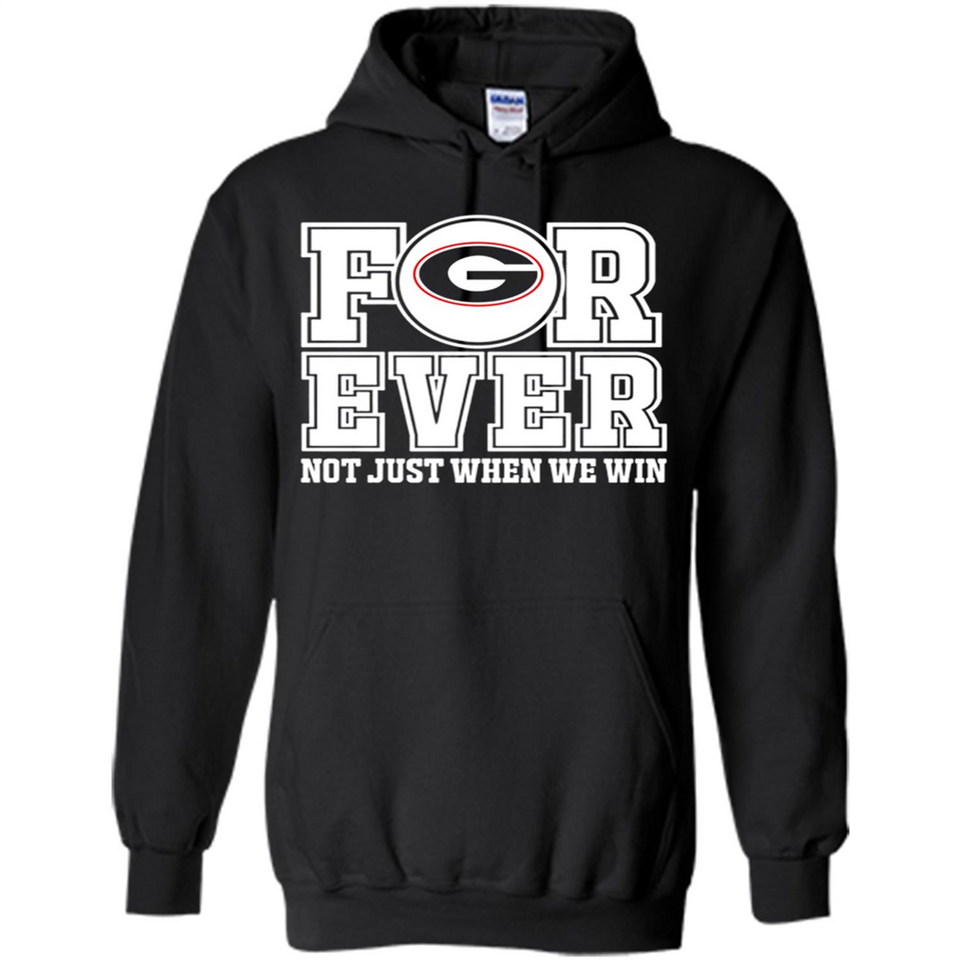 Georgia Bulldogs Forever For ever not just when we win - Hoodie
