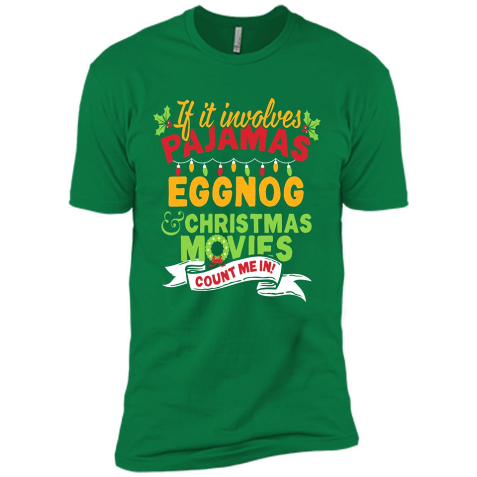 Pajamas, Eggnog and Christmas Movies Count Me In - Premium Short Sleeve T-Shirt