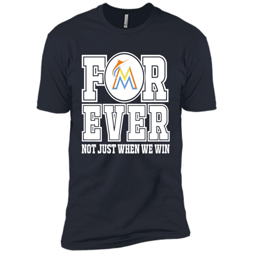 Miami Marlins Forever For ever not just when we win - Premium Short Sleeve T-Shirt
