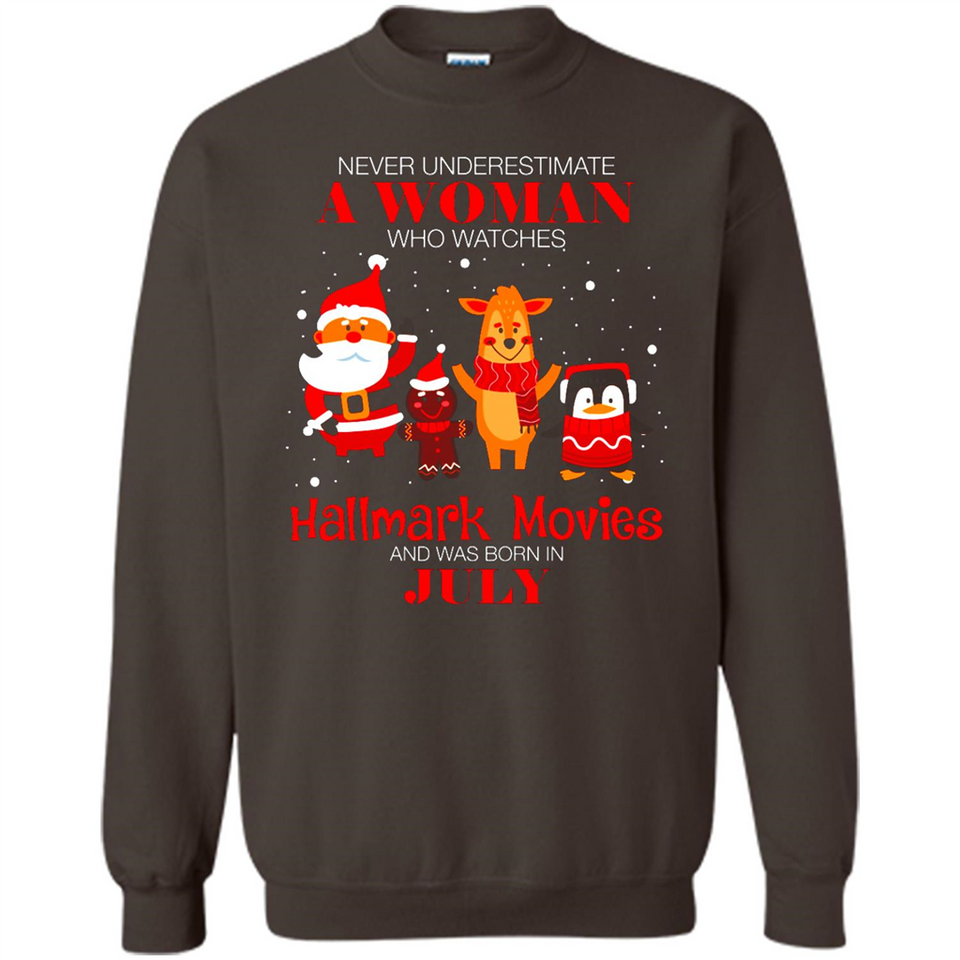 Never Underestimate A July Woman Watches Hallmark Movies Sweatshirt - Sweatshirt