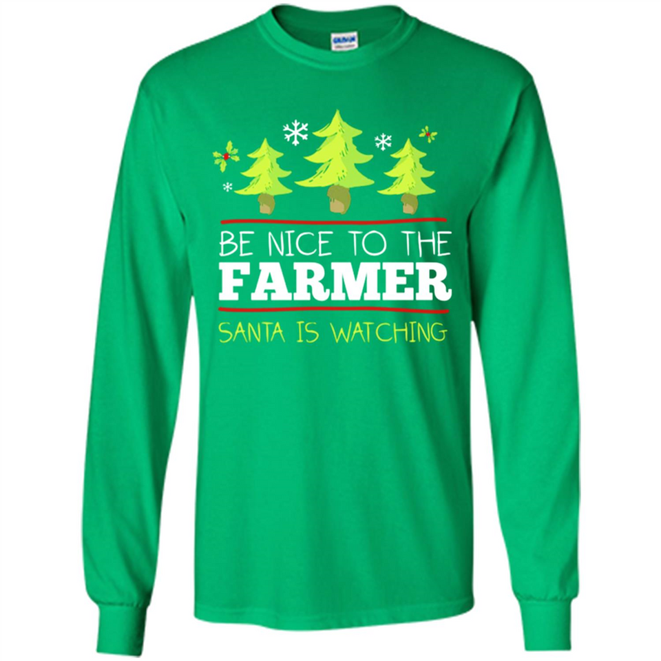 Be Nice to Farmer Santa Watching Christmas - Long Sleeve T-Shirt