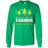Be Nice to Farmer Santa Watching Christmas - Long Sleeve T-Shirt