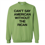 Can't Say American Without the Rican - Sweatshirt