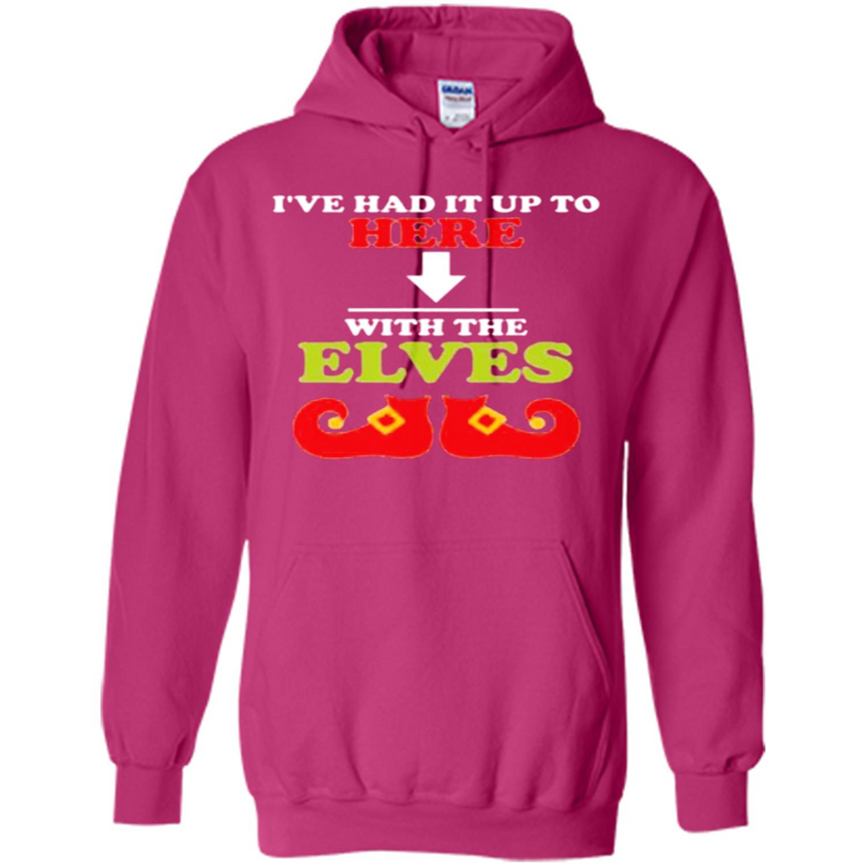Ive Had It Up To Here With The Elves - Hoodie
