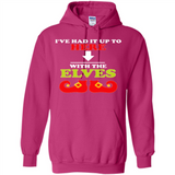 Ive Had It Up To Here With The Elves - Hoodie