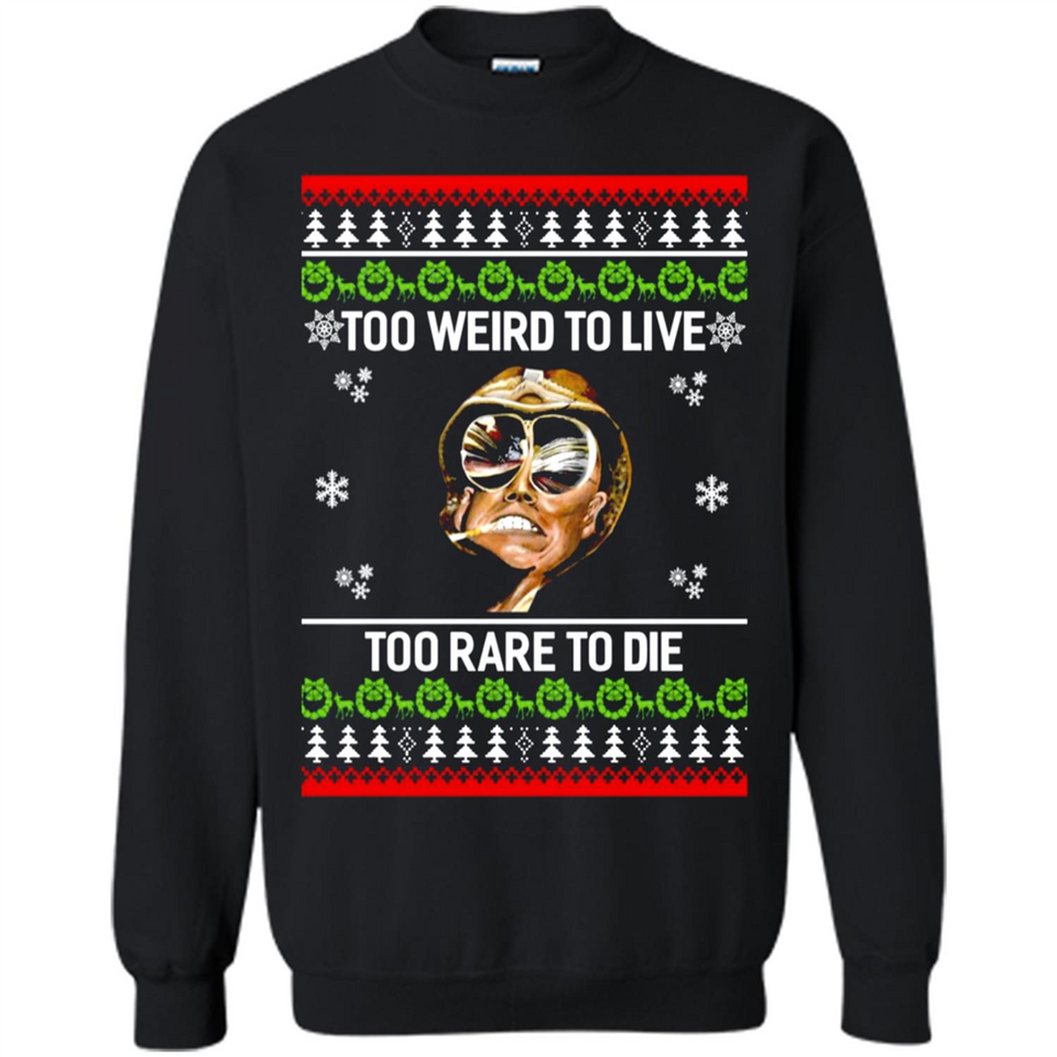 Too weird to live too rare to die Christmas - Sweatshirt