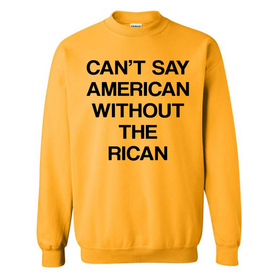 Can't Say American Without the Rican - Sweatshirt