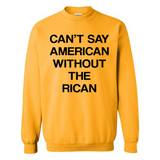 Can't Say American Without the Rican - Sweatshirt