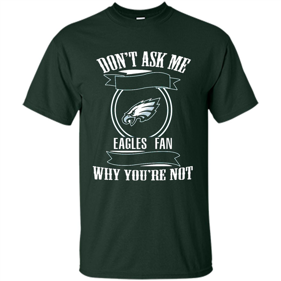 Don't Ask Me Why I'm A Philadelphia Eagles Fan Ask Yourself