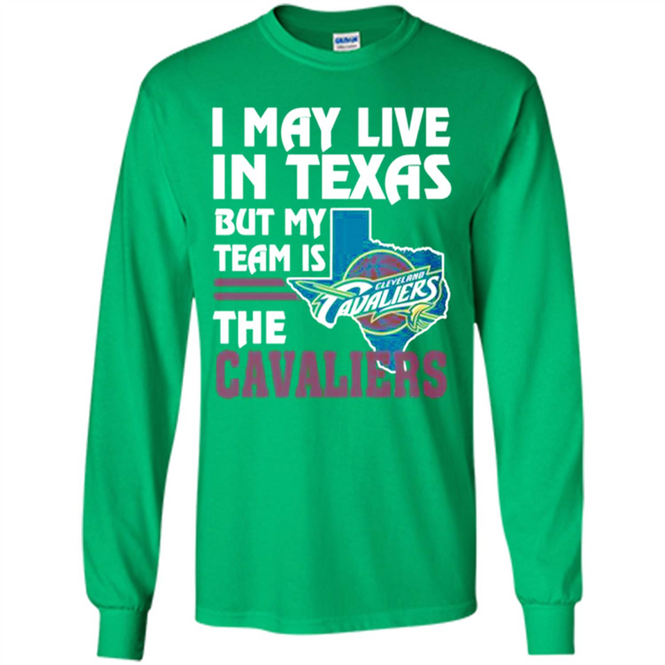 I May Live In Texas But My Team Is The Cavaliers - Long Sleeve T-Shirt