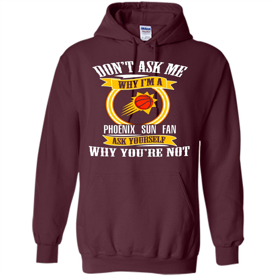 Don't Ask Me Why I'm A Phoenix Sun Fan Ask Yourself