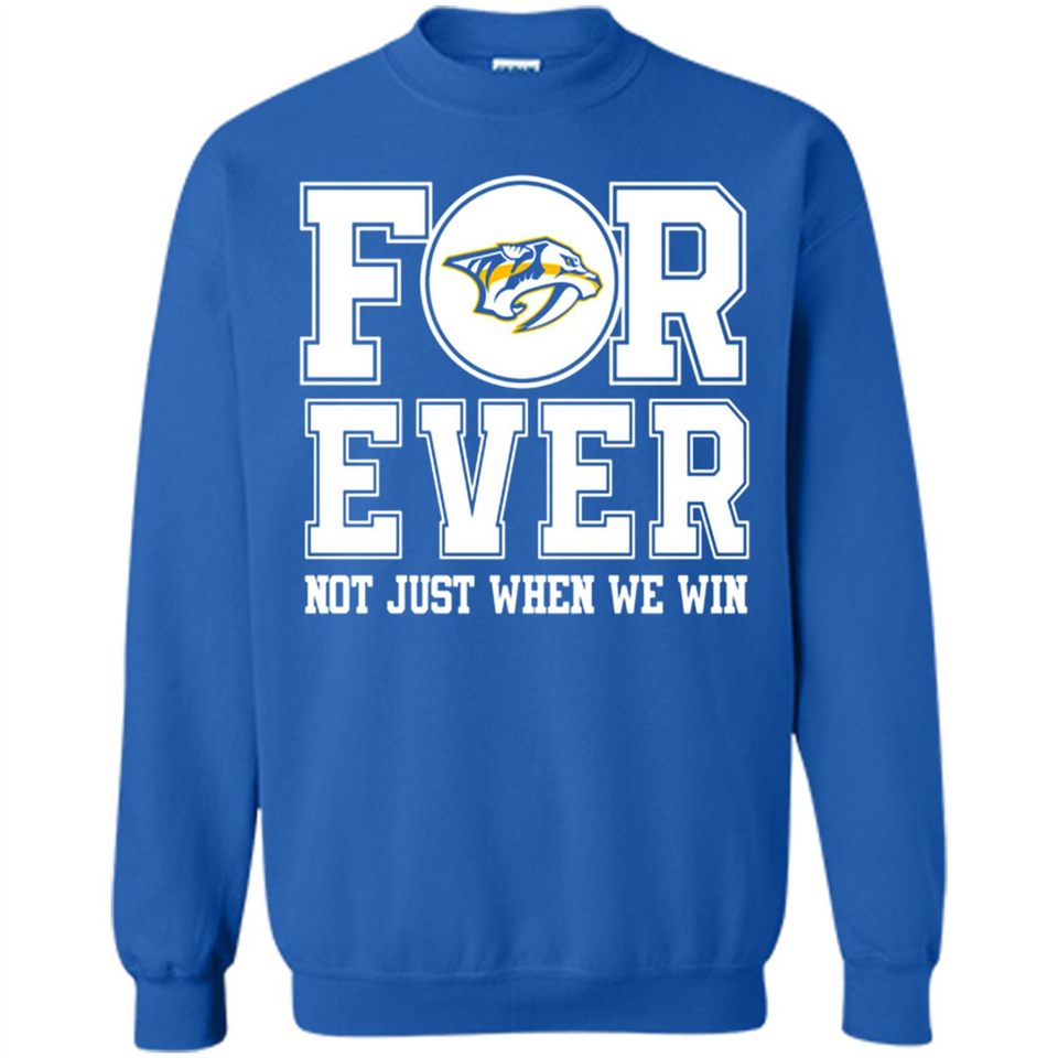 Nashville Predators Forever For ever not just when we win - Sweatshirt