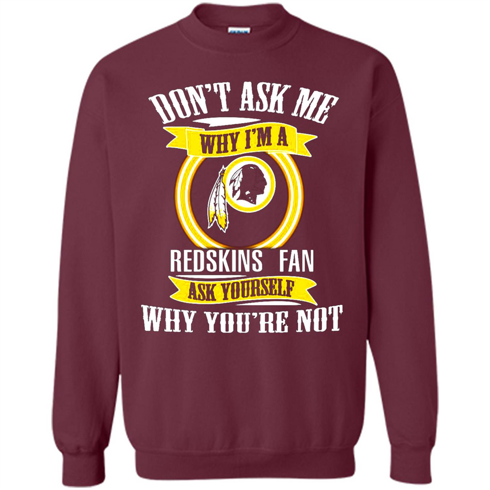 Don't Ask Me Why I'm A Washington Redskins Fan Ask Yourself