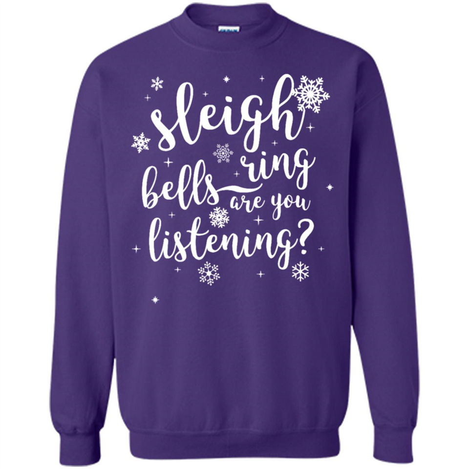 Sleigh Bells Ring Are You Listening Christmas Carol - Sweatshirt