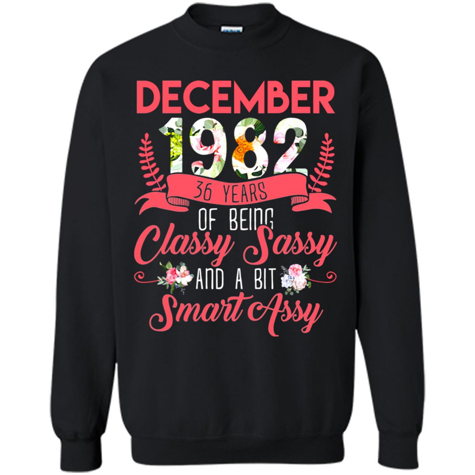 December 1982 36 Years Of Being Classy Sassy - Sweatshirt