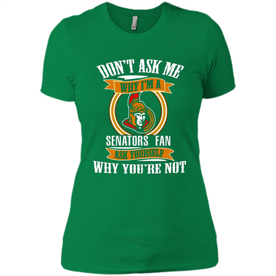 Don't Ask Me Why I'm A Ottawa Senators Fan Ask Yourself