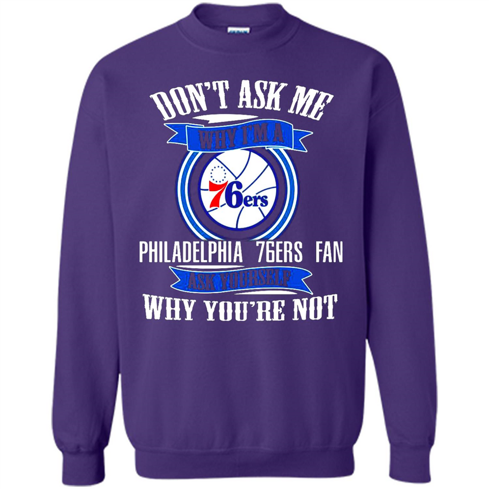 Don't Ask Me Why I'm A Philadelphia 76ers Fan Ask Yourself