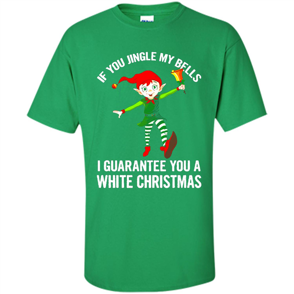 Elf If You Jingle My Bells I Guarantee You A White