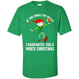 Elf If You Jingle My Bells I Guarantee You A White