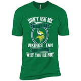 Don't Ask Me Why I'm A Minnesota Viking Fan Ask Yourself