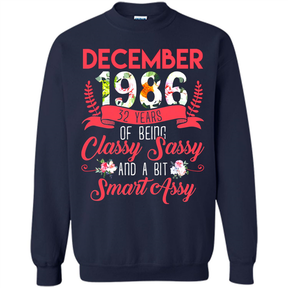 December 1986 32 Years Of Being Classy Sassy - Sweatshirt