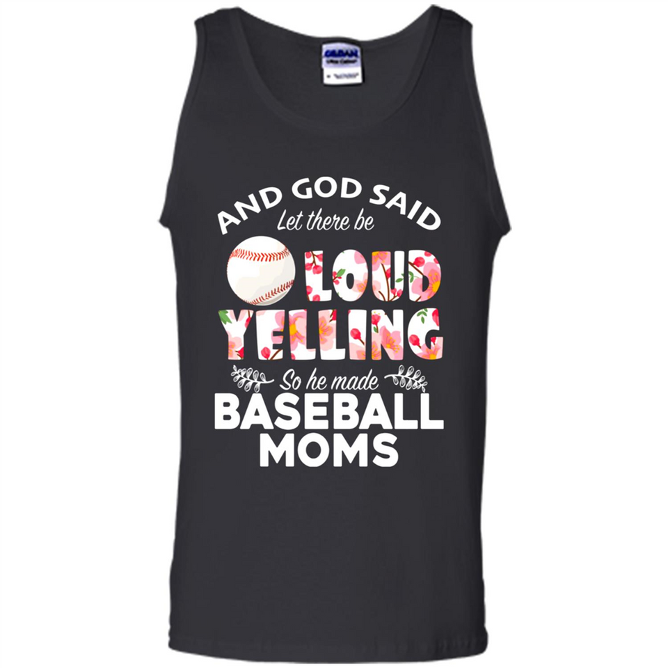 God Said let There Be Loud Yelling So He Made Baseball Moms - Tank Top
