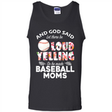 God Said let There Be Loud Yelling So He Made Baseball Moms - Tank Top